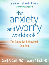 The Anxiety and Worry Workbook 2/e (PB) : The Cognitive Behavioral Solution - David A. Clark