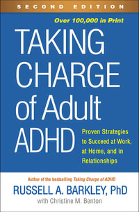 Taking Charge of Adult ADHD: 2 Edition : Proven Strategies to Succeed at Work, at Home, and in Relationships - Russell A. Barkley