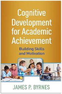 Cognitive Development for Academic Achievement : Building Skills and Motivation - James P. Byrnes
