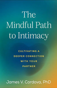 The Mindful Path to Intimacy (PB) : Cultivating a Deeper Connection with Your Partner - James V. Cordova