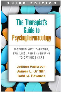 The Therapist's Guide to Psychopharmacology : Working with Patients, Families, and Physicians to Optimize Care - JoEllen Patterson