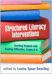 Structured Literacy Interventions : Teaching Students with Reading Difficulties, Grades K-6 - Louise Spear-Swerling