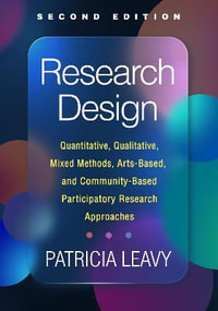 Research Design : 2nd Edition - Quantitative, Qualitative, Mixed Methods, Arts-Based, and Community-Based Participatory Research Approaches - Patricia Leavy