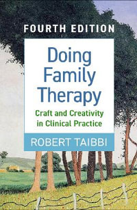 Doing Family Therapy: 4th Edition : Craft and Creativity in Clinical Practice - Robert Taibbi