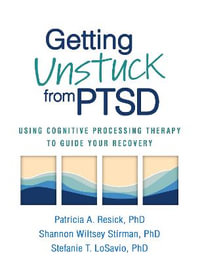 Getting Unstuck from PTSD (HB) : Using Cognitive Processing Therapy to Guide Your Recovery - Susanne A. Denham