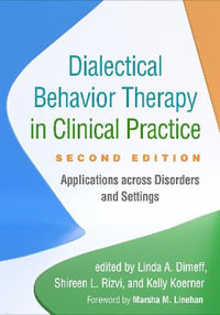 Dialectical Behavior Therapy in Clinical Practice 2/e : Applications across Disorders and Settings - Linda A. Dimeff