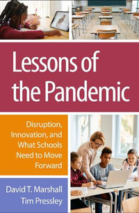 Lessons of the Pandemic : Disruption, Innovation, and What Schools Need to Move Forward - David T. Marshall