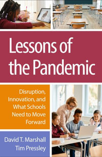 Lessons of the Pandemic : Disruption, Innovation, and What Schools Need to Move Forward - David T. Marshall