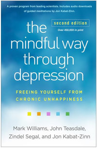 The Mindful Way Through Depression 2/e (PB) : Freeing Yourself From Chronic Unhappiness - Mark Williams