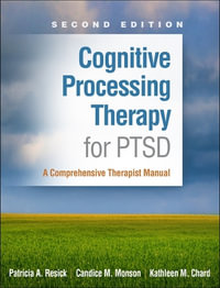 Cognitive Processing Therapy for PTSD 2/e (HB) : A Comprehensive Therapist Manual - Patricia A. Resick