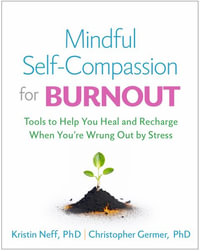 Mindful Self-Compassion for Burnout : Tools to Help You Heal and Recharge When You're Wrung Out by Stress - Kristin Neff