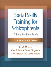 Social Skills Training for Schizophrenia 3/e (HB) : A Step-by-Step Guide - Kim T. Mueser