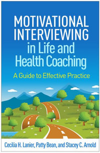 Motivational Interviewing in Life and Health Coaching : A Guide to Effective Practice - Cecilia H. Lanier