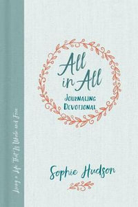 All in All Journaling Devotional : Loving God Wherever You Are - Sophie Hudson