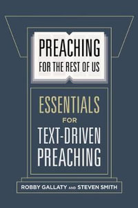 Preaching for the Rest of Us : Essentials for Text-Driven Preaching - Robby Gallaty