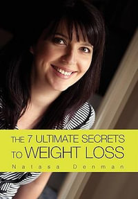 The 7 Ultimate Secrets to Weight Loss - Natasa Denman