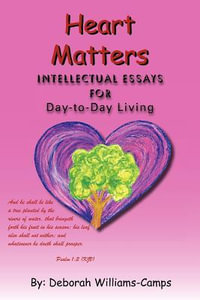 Heart Matters : Intellectual Essays for Day-To Day-Living - Deborah Williams-Camps