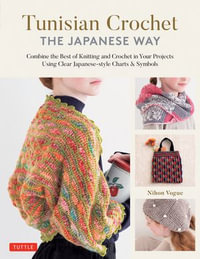 Tunisian Crochet - The Japanese Way : Combine the Best of Knitting and Crochet in Your Projects Using Clear Japanese-style Charts & Symbols - Nihon Vogue
