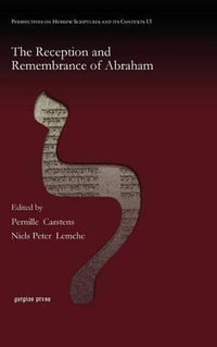 The Reception and Remembrance of Abraham : Perspectives on Hebrew Scriptures and its Contexts - Pernille Carstens