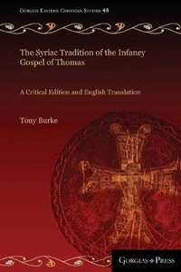 The Syriac Tradition of the Infancy Gospel of Thomas : A Critical Edition and English Translation - Tony Burke