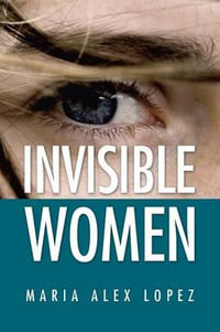 Invisible Women - Maria Alex Lopez