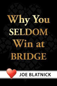 Why You Seldom Win at Bridge - Joe Blatnick