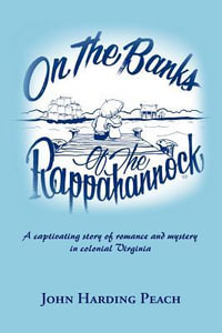 On the Banks of the Rappahannock : A captivating story of romance and mystery in colonial Virginia - John Harding Peach