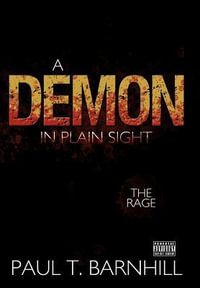 A Demon in Plain Sight : The Rage - Paul T. Barnhill