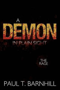 A Demon in Plain Sight : The Rage - Paul T. Barnhill