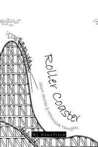 Roller Coaster : Short Stories & Whimsical Thoughts - Bj Benefield