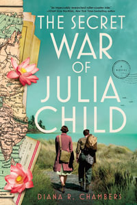 The Secret War of Julia Child : A Novel - Diana Chambers