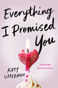 Everything I Promised You : An Emotional Young Adult Romance for Fans of Laura Nowlin - Katy Upperman