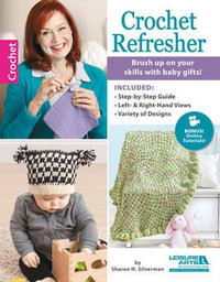 Crochet Refresher : Brush Up on Your Skills with Baby Gifts! - Sharon Hernes Silverman