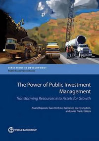 The Power of Public Investment Management : Transforming Resources Into Assets for Growth - Anand Rajaram