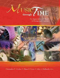 Music through Time : An Appreciation of Music in Europe and America - Print Book   Website - Christopher P. Gordon