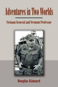 Adventures in Two Worlds : Vietnam General and Vermont Professor - Douglas Kinnard