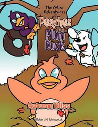 The Mini Adventures of Peaches and Plum Duck : Autumn Bliss - Robert M. Jr. Johnson