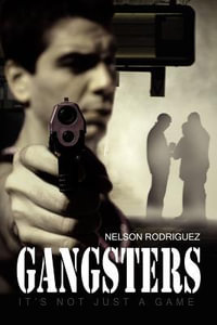 Gangsters : It's Not Just a Game - Nelson Rodriguez