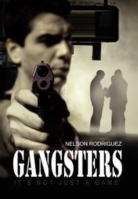 Gangsters : It's Not Just a Game - Nelson Rodriguez