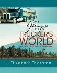 A Glimpse Into a Trucker's World - J. Elizabeth Thornton