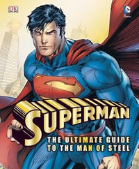 Superman : The Ultimate Guide to the Man of Steel - Daniel Wallace