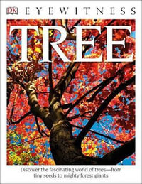 Eyewitness Tree : Discover the Fascinating World of Trees--From Tiny Seeds to Mighty Forest Giants - David Burnie