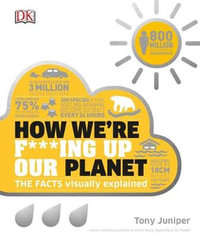 How We're F***ing Up Our Planet : DK How Stuff Works - Tony Juniper