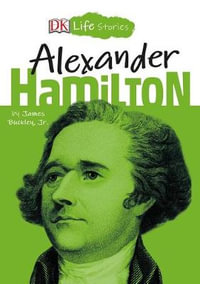 DK Life Stories : Alexander Hamilton - James Buckley