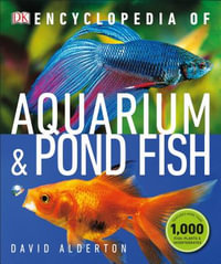 Encyclopedia of Aquarium and Pond Fish : DK Pet Encyclopedias - David Alderton