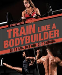 Train Like a Bodybuilder : Get Lean. Get Big. Get Strong. - DK