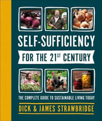 Self-Sufficiency for the 21st Century : The Complete Guide to Sustainable Living Today - Dick Strawbridge