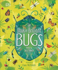 The Book of Brilliant Bugs : The Magic and Mystery of the Natural World - Jess French