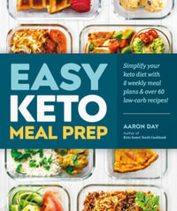 Easy Keto Meal Prep : Simplify Your Keto Diet with 8 Weekly Meal Plans and More than 60 Recipes - Aaron Day