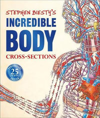 Stephen Biesty's Incredible Body Cross-Sections : Stephen Biesty Cross Sections - Richard Platt